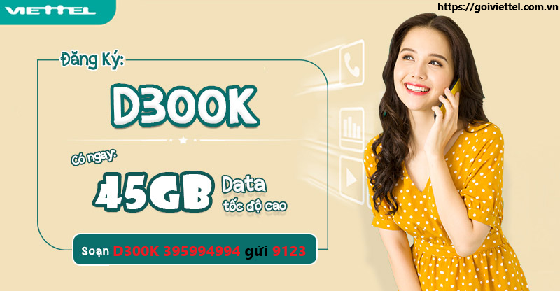 Đăng ký gói cước D300K Viettel nhận ưu đãi lên đến 45GB